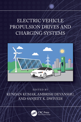 Electric Vehicle Propulsion Drives and Charging Systems - Kumar, Kundan (Editor), and Devanshu, Ambrish (Editor), and Dwivedi, Sanjeet K (Editor)