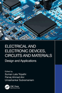 Electrical and Electronic Devices, Circuits and Materials: Design and Applications