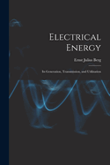 Electrical Energy: Its Generation, Transmission, and Utilization