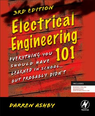 Electrical Engineering 101: Everything You Should Have Learned in School...But Probably Didn't - Ashby, Darren