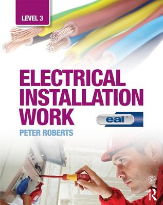 Electrical Installation Work: Level 3: Eal Edition - Roberts, Peter, Professor