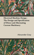 Electrical Machine Design - The Design and Specification of Direct and Alternating Current Machinery