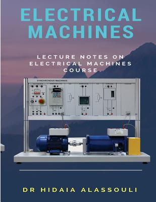 Electrical Machines: Lecture Notes on Electrical Machines - Alassouli, Dr Hidaia Mahmood