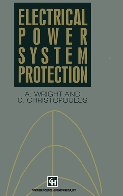 Electrical Power System Protection - Wright, A, and Christopoulos, Christos