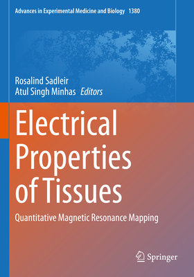 Electrical Properties of Tissues: Quantitative Magnetic Resonance Mapping - Sadleir, Rosalind (Editor), and Minhas, Atul Singh (Editor)