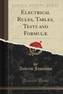 Electrical Rules, Tables, Tests and Formul (Classic Reprint)