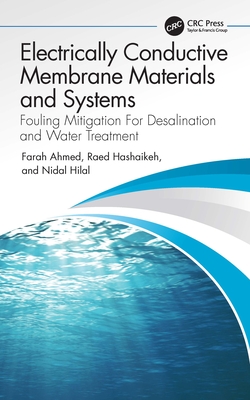 Electrically Conductive Membrane Materials and Systems: Fouling Mitigation For Desalination and Water Treatment - Ahmed, Farah, and Hashaikeh, Raed, and Hilal, Nidal