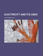 Electricity and Its Uses - Munro, John