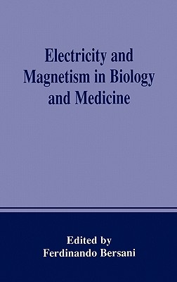 Electricity and Magnetism in Biology and Medicine - Bersani, Ferdinando (Editor)