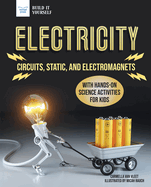 Electricity: Circuits, Static, and Electromagnets with Hands-On Science Activities for Kids