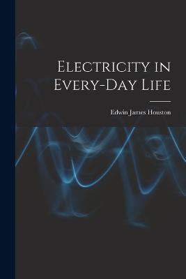 Electricity in Every-Day Life - Houston, Edwin James