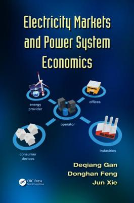 Electricity Markets and Power System Economics - Gan, Deqiang, and Feng, Donghan, and Xie, Jun