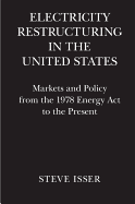 Electricity Restructuring in the United States: Markets and Policy from the 1978 Energy ACT to the Present