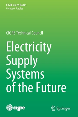 Electricity Supply Systems of the Future - Hatziargyriou, Nikos (Editor), and de Siqueira, Iony Patriota (Editor)