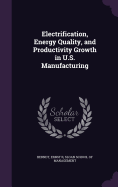 Electrification, Energy Quality, and Productivity Growth in U.S. Manufacturing