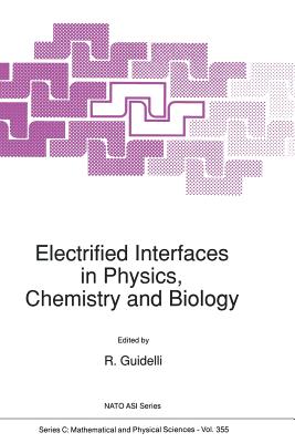 Electrified Interfaces in Physics, Chemistry and Biology - Guidelli, R (Editor)