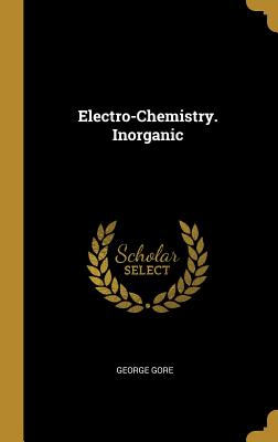 Electro-Chemistry. Inorganic - Gore, George