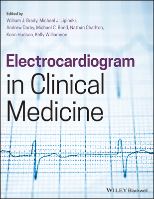 Electrocardiogram in Clinical Medicine - Brady, William J. (Editor-in-chief), and Lipinski, Michael J. (Editor), and Darby, Andrew E. (Editor)