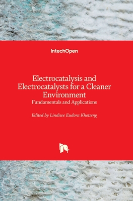 Electrocatalysis and Electrocatalysts for a Cleaner Environment: Fundamentals and Applications - Khotseng, Lindiwe Eudora (Editor)