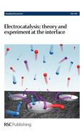 Electrocatalysis - Theory and Experiment at the Interface: Faraday Discussions No 140