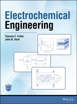 Electrochemical Engineering - Fuller, Thomas F, and Harb, John N