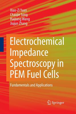 Electrochemical Impedance Spectroscopy in Pem Fuel Cells: Fundamentals and Applications - Yuan, and Song, Chaojie, and Wang, Haijiang