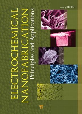 Electrochemical Nanofabrication: Principles and Applications - Wei, Di (Editor)