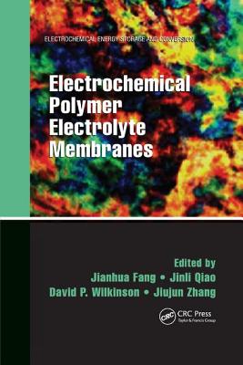 Electrochemical Polymer Electrolyte Membranes - Fang, Jianhua (Editor), and Qiao, Jinli (Editor), and Wilkinson, David P. (Editor)