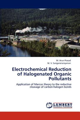Electrochemical Reduction of Halogenated Organic Pollutants - Prasad, M Arun, and V Sangaranarayanan, M