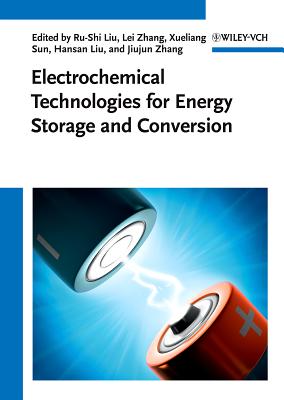 Electrochemical Technologies for Energy Storage and Conversion, 2 Volume Set - Zhang, Jiujun (Editor), and Zhang, Lei (Editor), and Liu, Hansan (Editor)