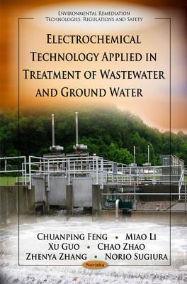 Electrochemical Technology Applied in Treatment of Wastewater & Ground Water - Feng, Chuanping (Editor), and Li, Miao (Editor), and Guo, Xu (Editor)