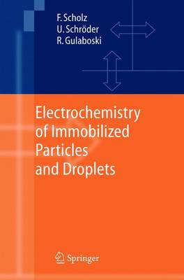 Electrochemistry of Immobilized Particles and Droplets - Scholz, Fritz, and Schroder, Uwe, and Gulaboski, Rubin