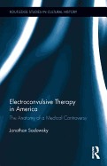 Electroconvulsive Therapy in America: The Anatomy of a Medical Controversy