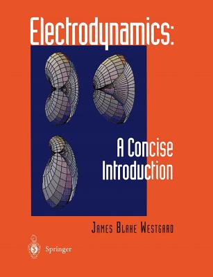 Electrodynamics: A Concise Introduction - Westgard, James B