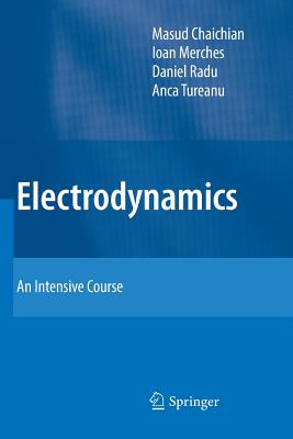 Electrodynamics: An Intensive Course - Chaichian, Masud, and Merches, Ioan, and Radu, Daniel