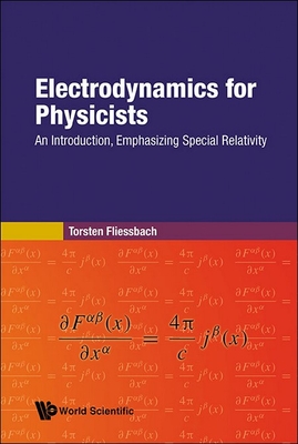Electrodynamics for Physicists: An Introduction, Emphasizing Special Relativity - Fliessbach, Torsten