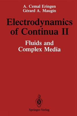 Electrodynamics of Continua II: Fluids and Complex Media - Eringen, A Cemal, and Maugin, Gerard A