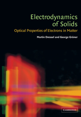 Electrodynamics of Solids: Optical Properties of Electrons in Matter - Dressel, Martin, and Grner, George