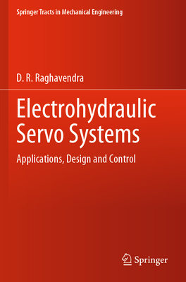 Electrohydraulic Servo Systems: Applications, Design and Control - Raghavendra, D. R.