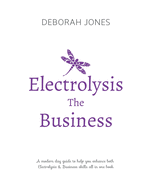 Electrolysis the Business: A Complete Guide While Studying on Any Electrolysis Training Program, or as a Great Reference for the Already Practicing Electrologist.