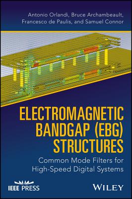 Electromagnetic Bandgap (Ebg) Structures: Common Mode Filters for High Speed Digital Systems - Orlandi, Antonio, and Archambeault, Bruce, and De Paulis, Francesco