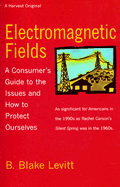 Electromagnetic Fields: A Consumer S Guide to the Issues and How to Protect Ourselves