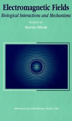 Electromagnetic Fields: Biological Interactions and Mechanisms - Blank, Martin (Editor)