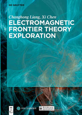 Electromagnetic Frontier Theory Exploration - Liang, Changhong, and Chen, XI, and Publishing House of Electronics Industry (Contributions by)