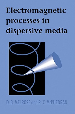 Electromagnetic Processes in Dispersive Media - Melrose, D B, and McPhedran, R C, and D B, Melrose