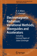 Electromagnetic Radiation: Variational Methods, Waveguides and Accelerators: Including Seminal Papers of Julian Schwinger