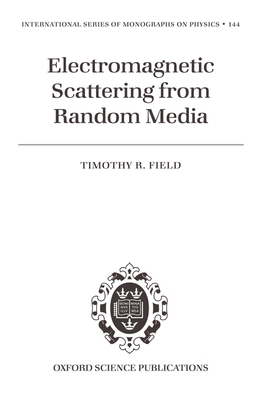 Electromagnetic Scattering from Random Media - Field, Timothy R