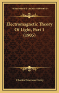 Electromagnetic Theory of Light, Part 1 (1905)