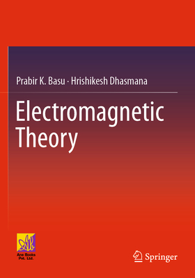 Electromagnetic Theory - Basu, Prabir K., and Dhasmana, Hrishikesh