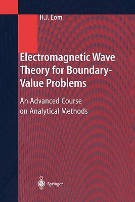 Electromagnetic Wave Theory for Boundary-Value Problems: An Advanced Course on Analytical Methods - Eom, Hyo J.